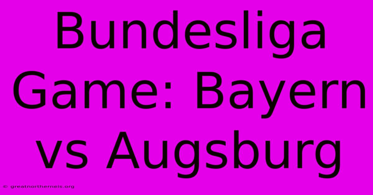 Bundesliga Game: Bayern Vs Augsburg