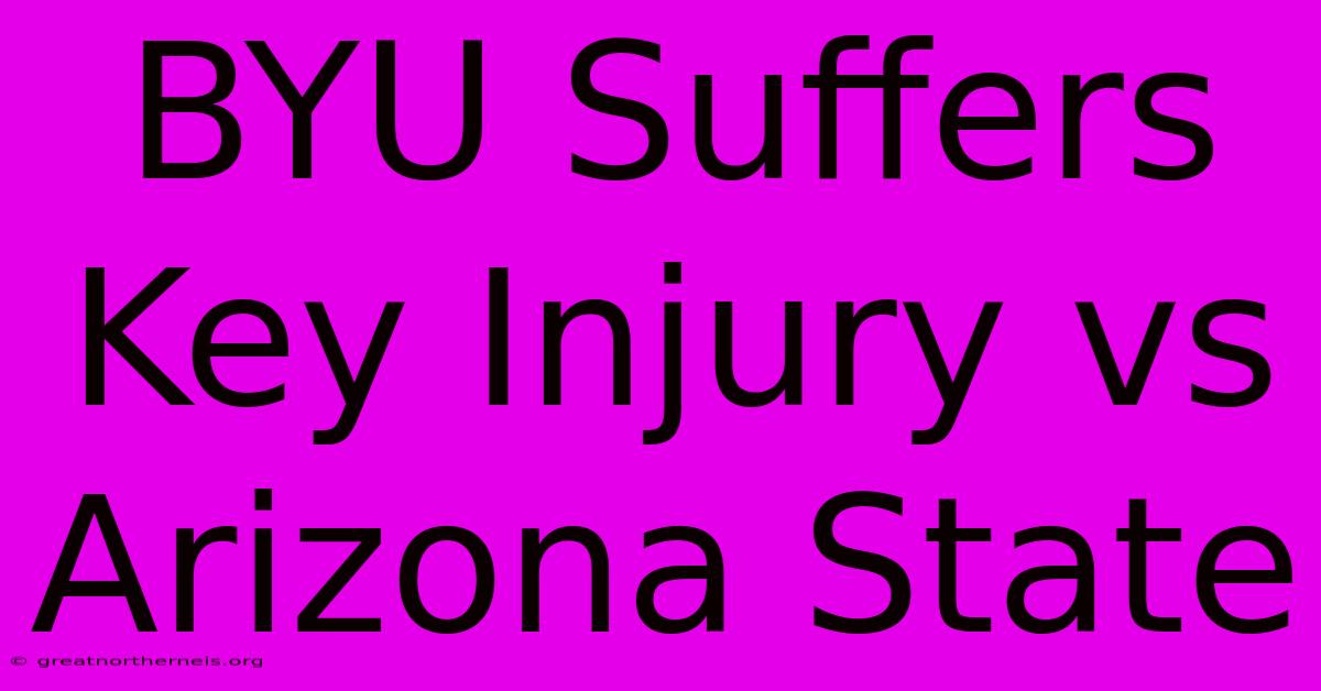 BYU Suffers Key Injury Vs Arizona State