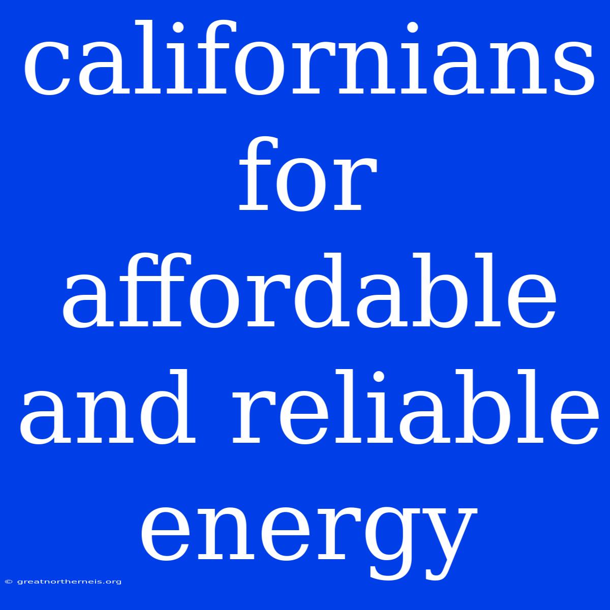 Californians For Affordable And Reliable Energy