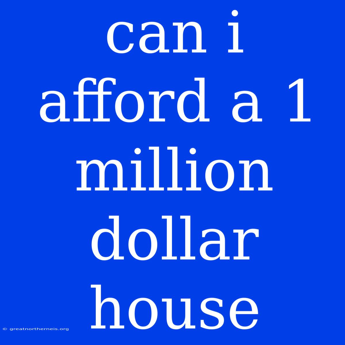 Can I Afford A 1 Million Dollar House