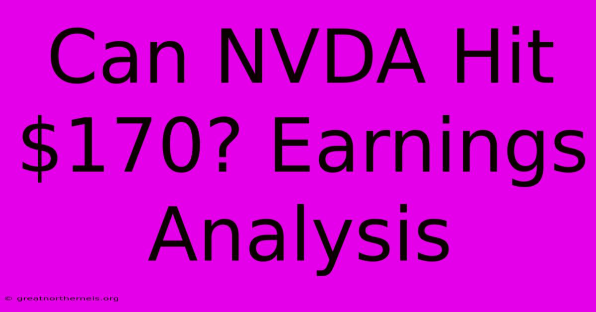 Can NVDA Hit $170? Earnings Analysis