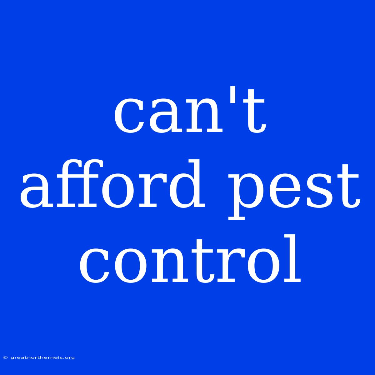 Can't Afford Pest Control