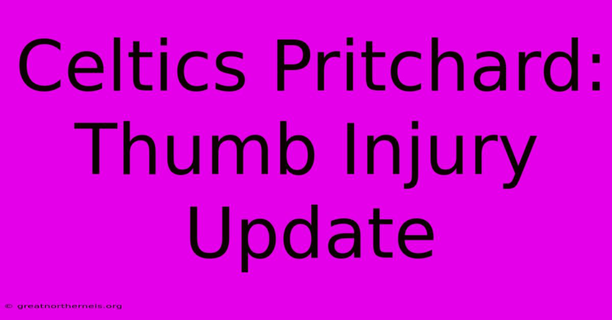 Celtics Pritchard: Thumb Injury Update