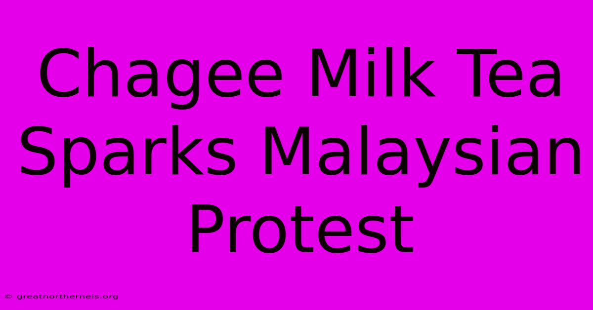 Chagee Milk Tea Sparks Malaysian Protest