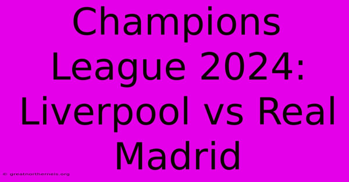 Champions League 2024: Liverpool Vs Real Madrid