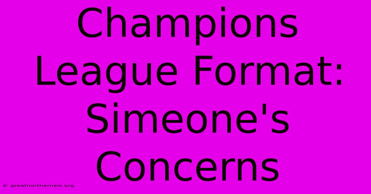 Champions League Format: Simeone's Concerns