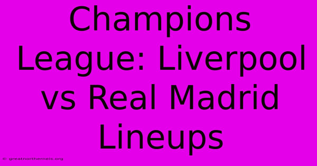 Champions League: Liverpool Vs Real Madrid Lineups