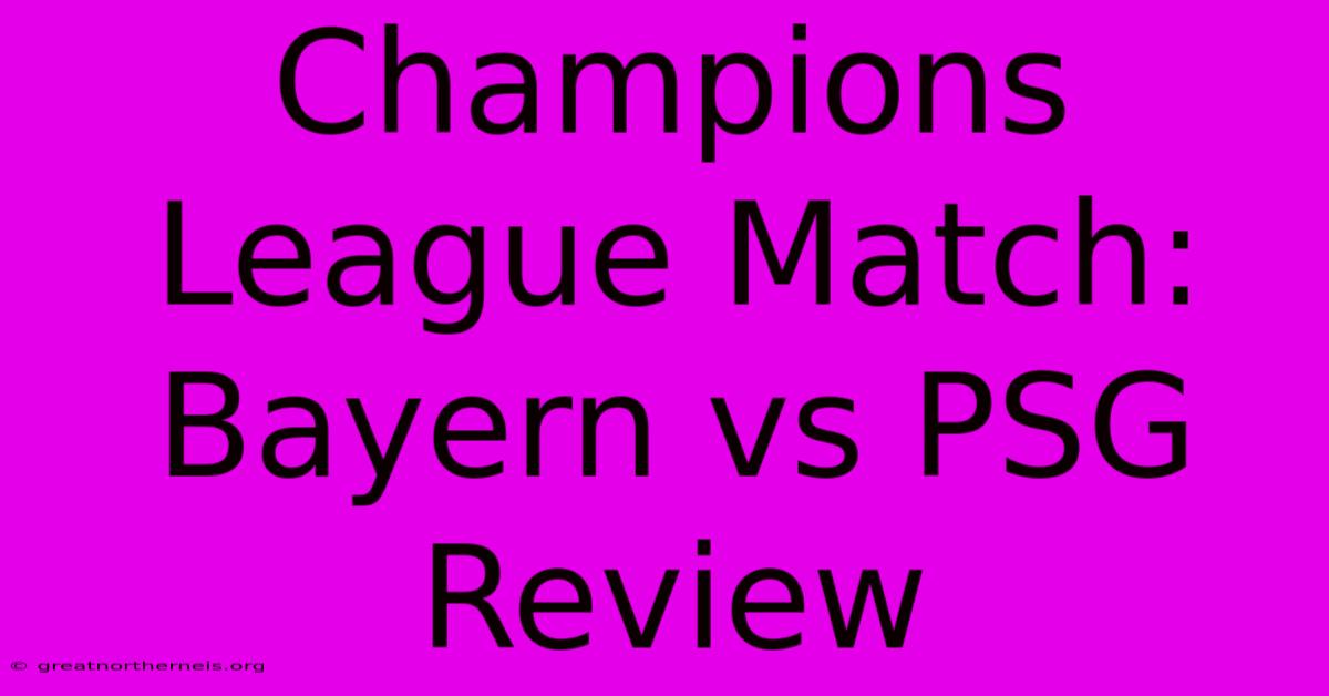 Champions League Match: Bayern Vs PSG Review