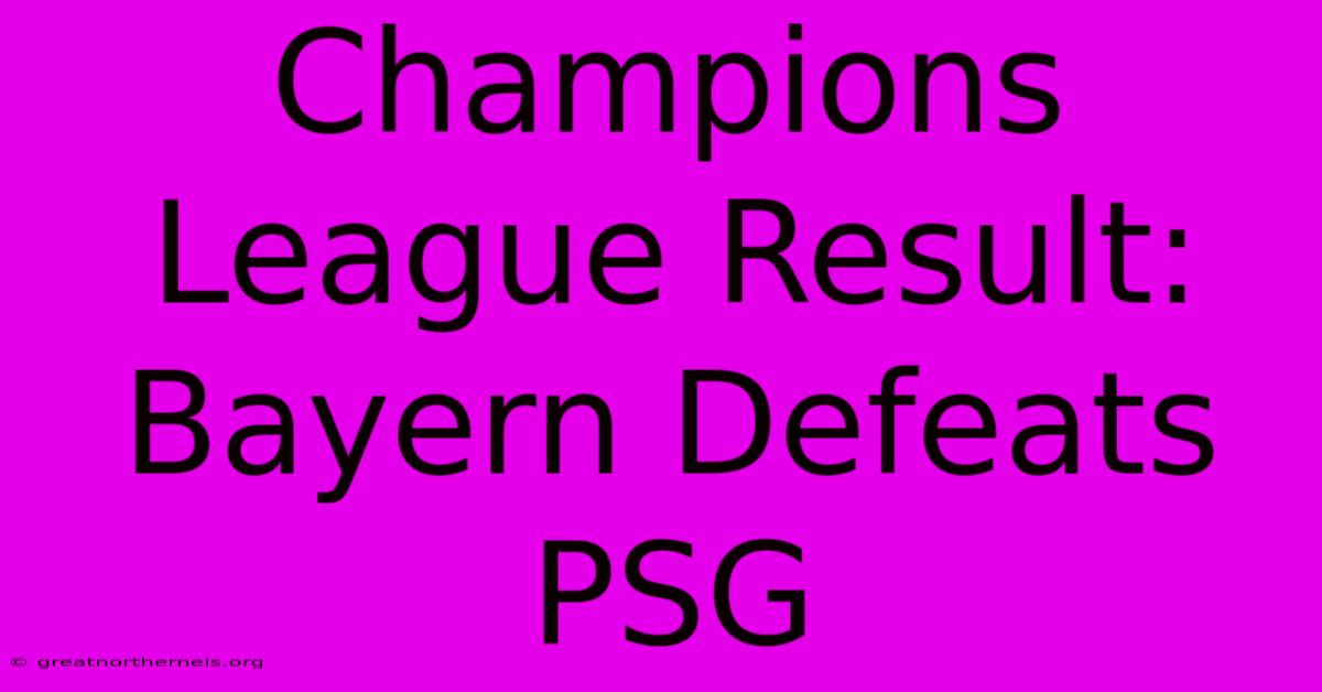 Champions League Result: Bayern Defeats PSG