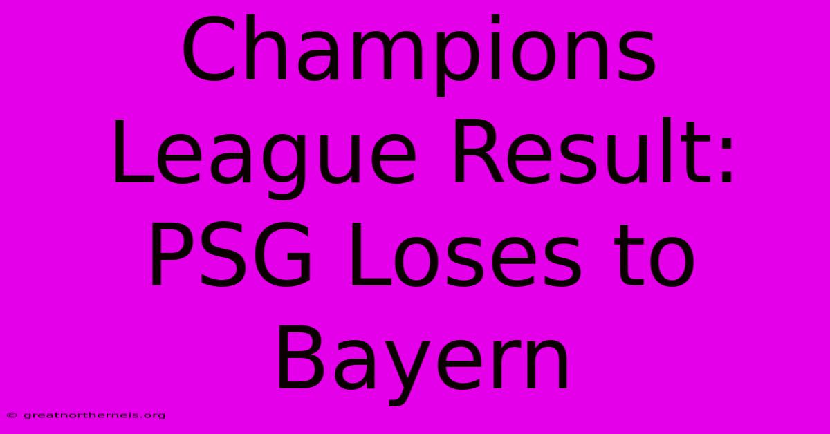 Champions League Result: PSG Loses To Bayern