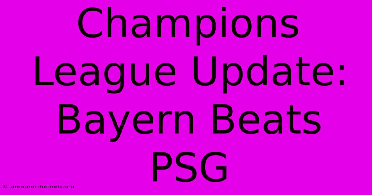 Champions League Update: Bayern Beats PSG