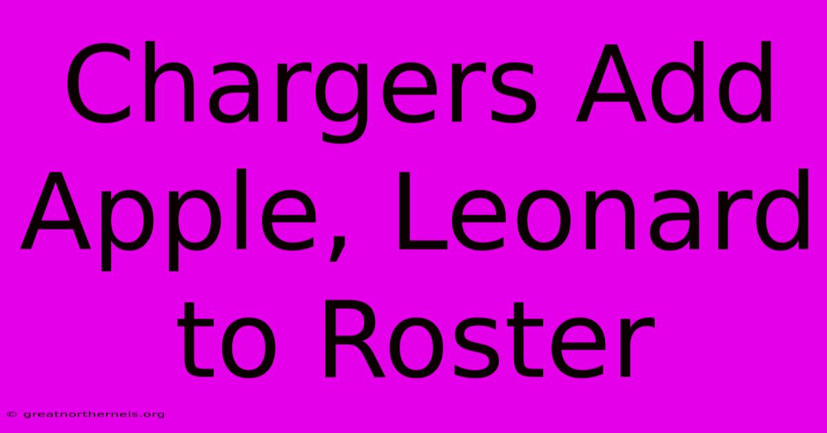 Chargers Add Apple, Leonard To Roster