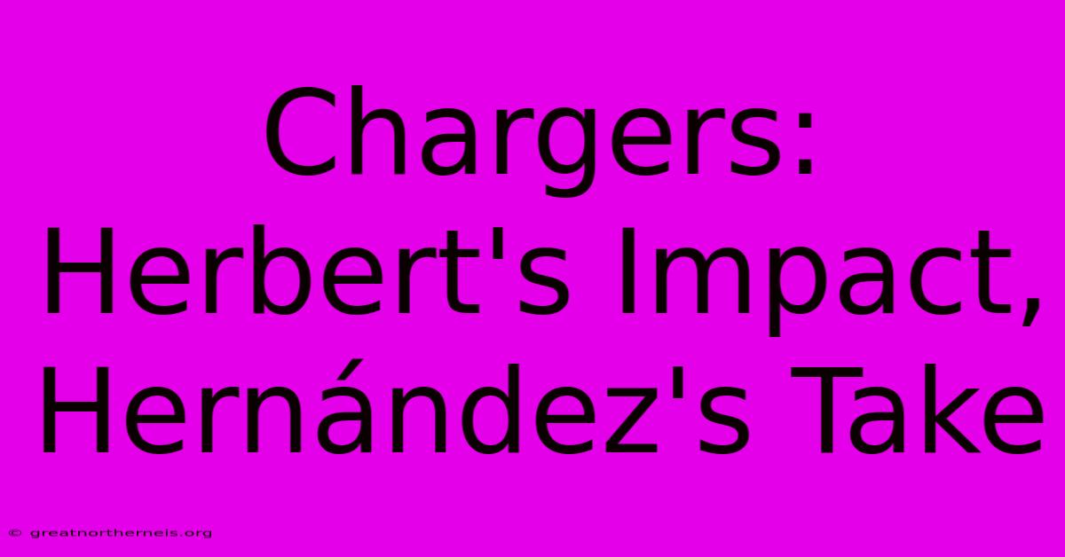 Chargers: Herbert's Impact, Hernández's Take