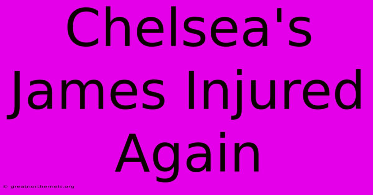 Chelsea's James Injured Again