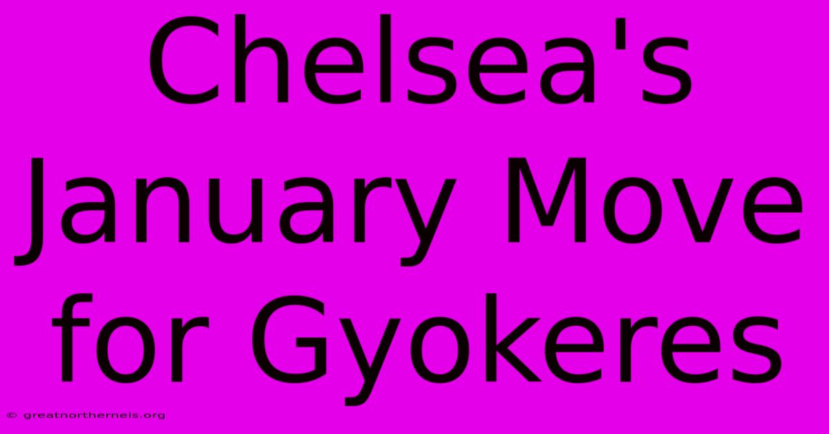 Chelsea's January Move For Gyokeres