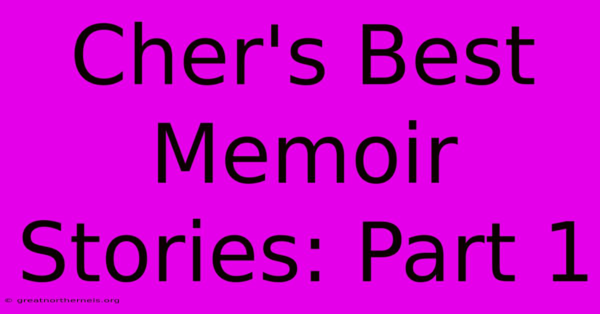 Cher's Best Memoir Stories: Part 1