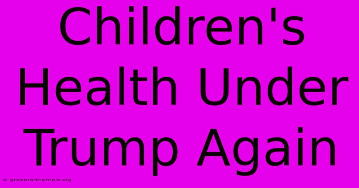 Children's Health Under Trump Again