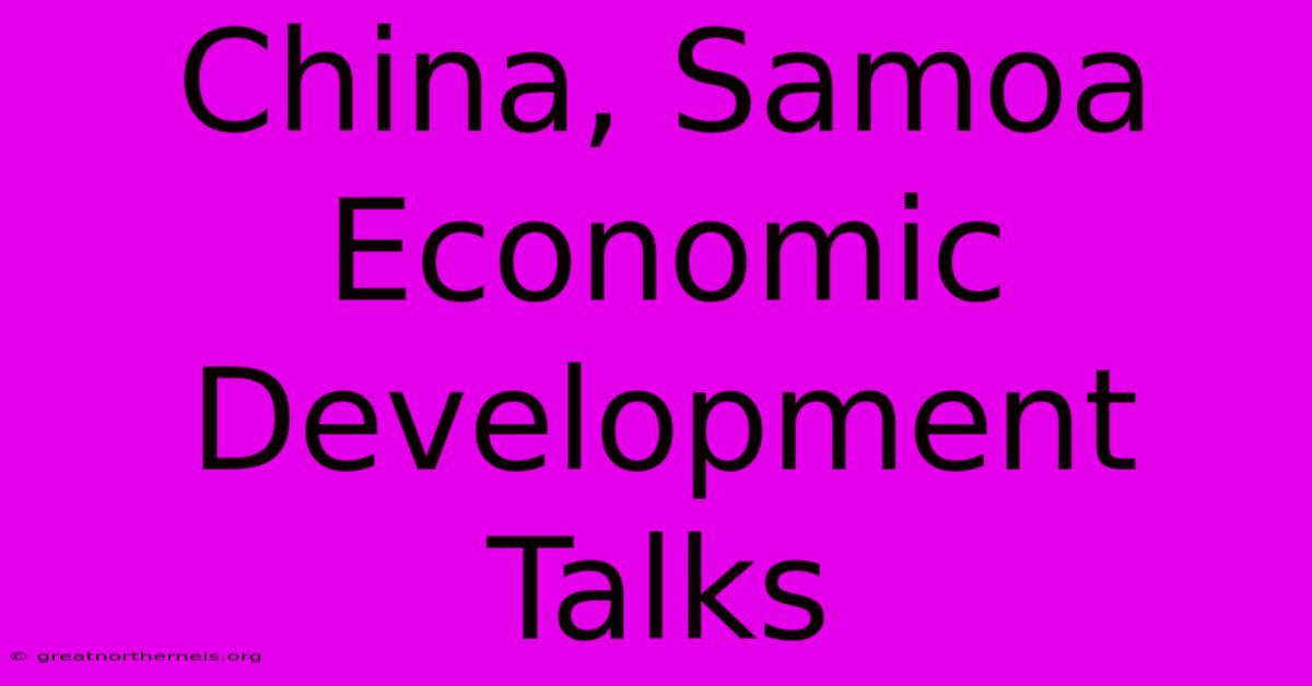 China, Samoa Economic Development Talks