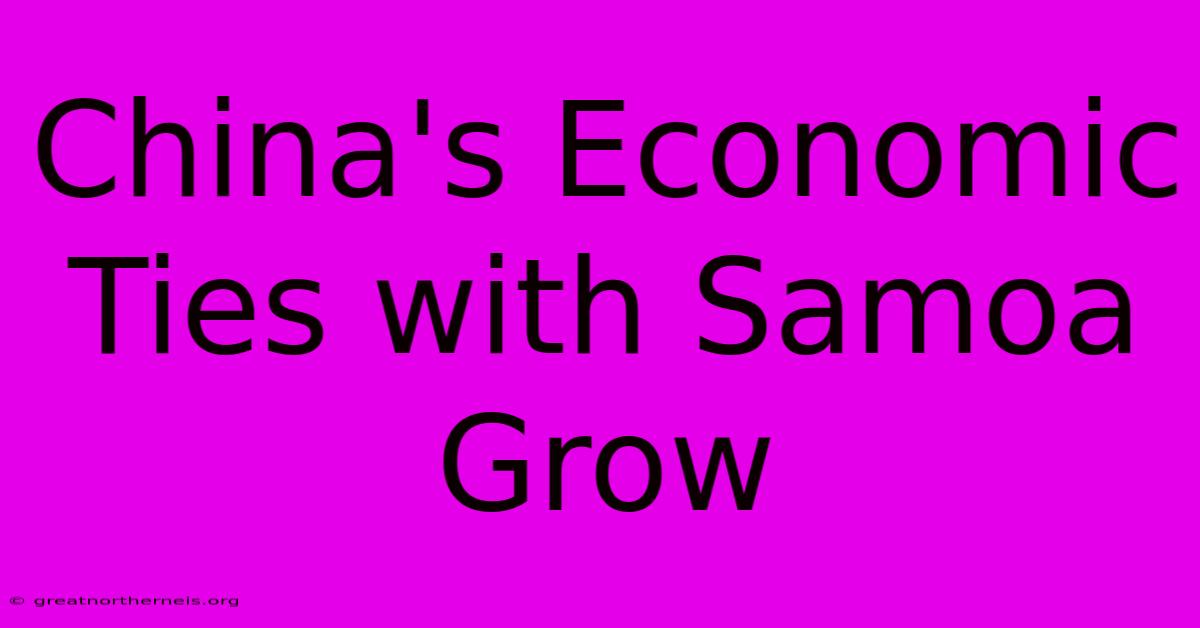 China's Economic Ties With Samoa Grow