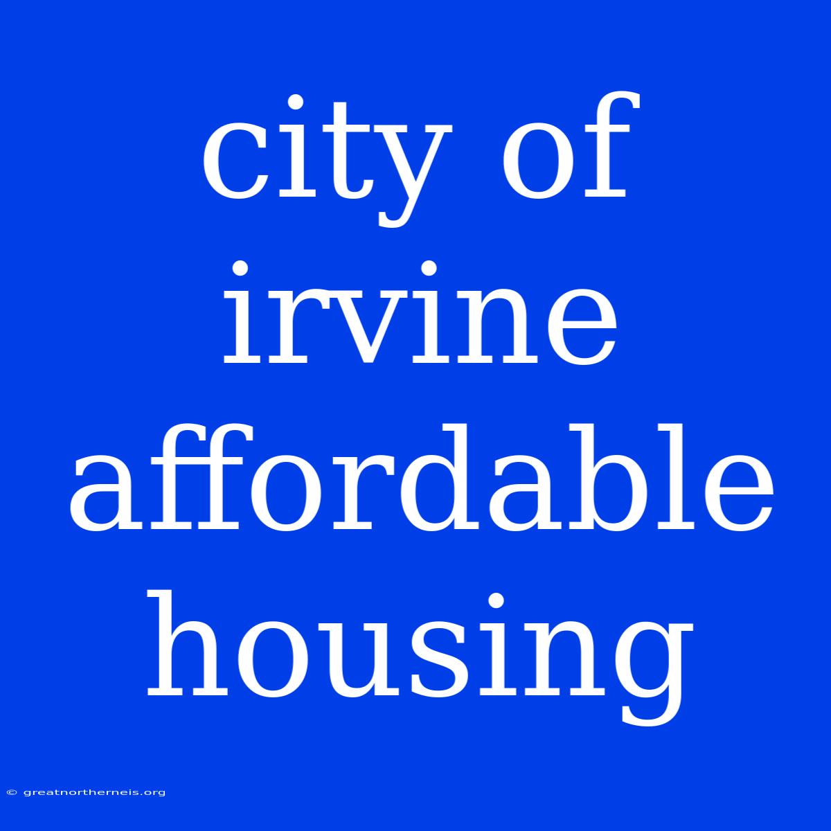 City Of Irvine Affordable Housing