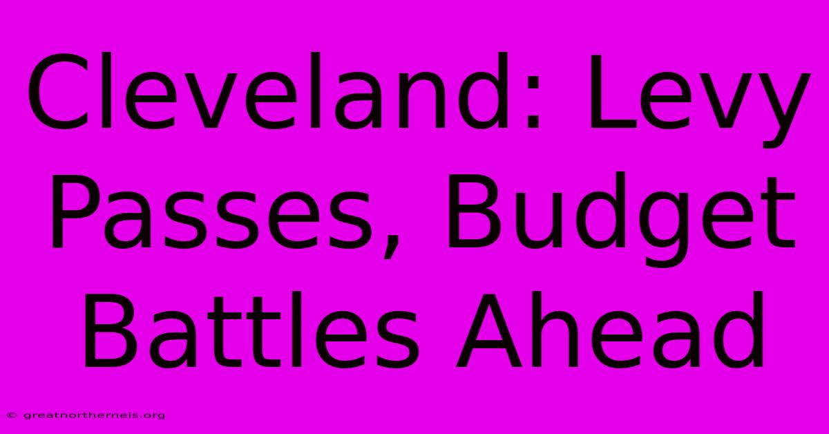 Cleveland: Levy Passes, Budget Battles Ahead