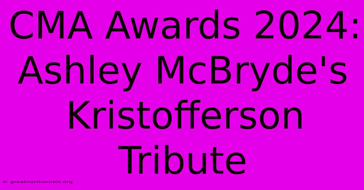 CMA Awards 2024: Ashley McBryde's Kristofferson Tribute