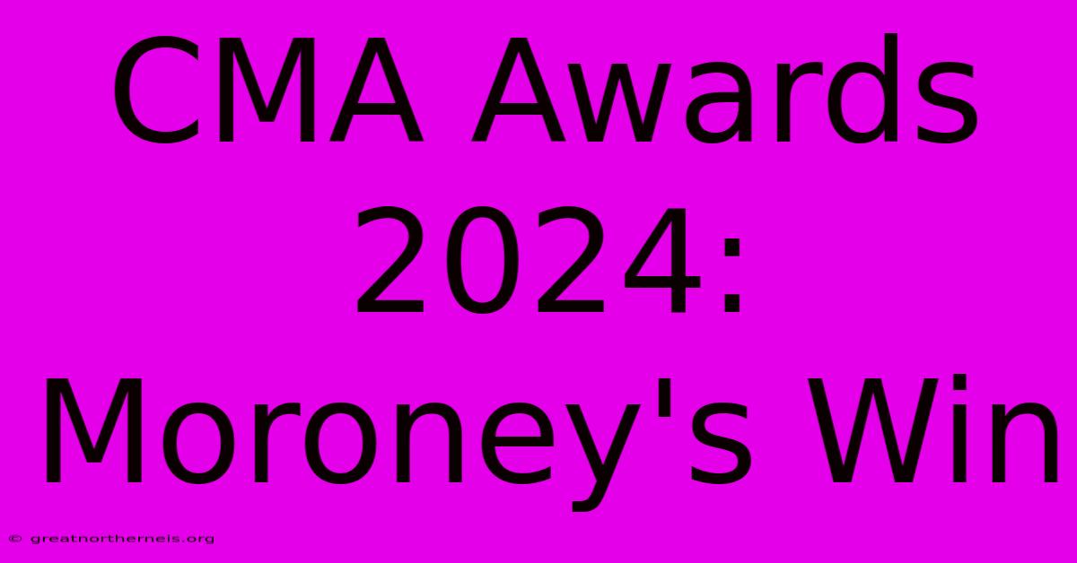 CMA Awards 2024: Moroney's Win