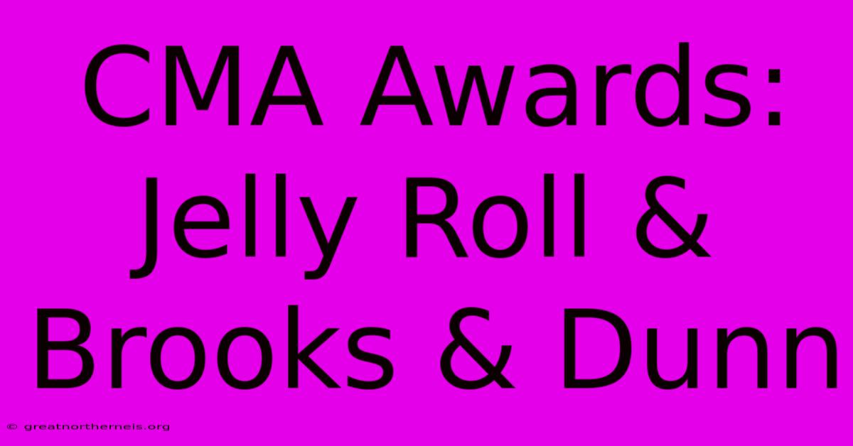 CMA Awards: Jelly Roll & Brooks & Dunn