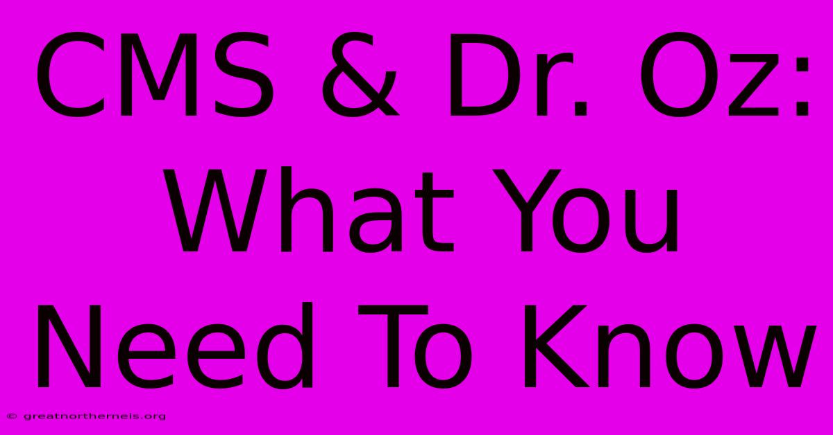 CMS & Dr. Oz: What You Need To Know