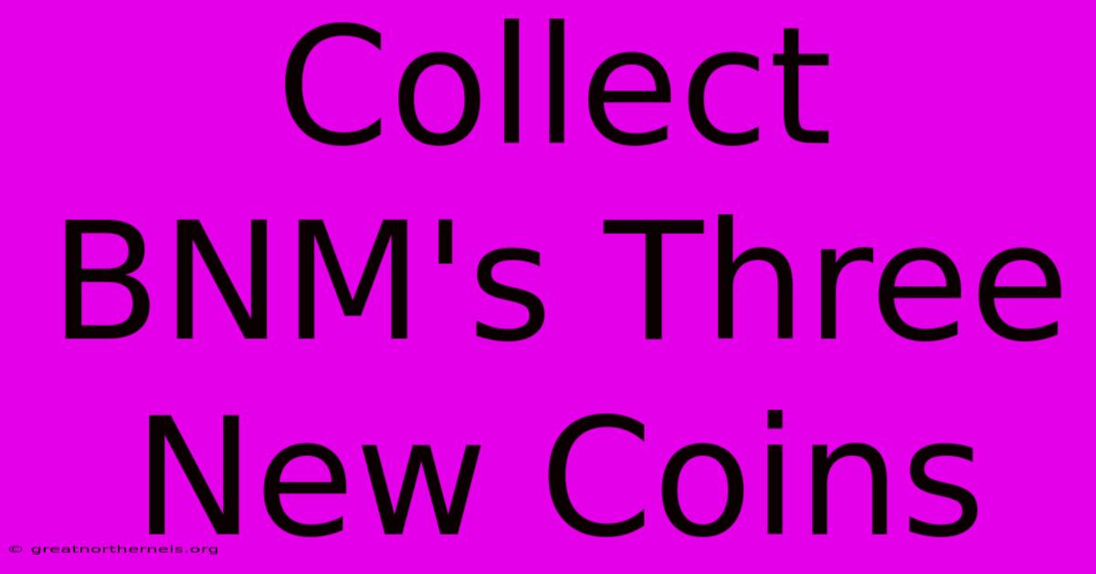 Collect BNM's Three New Coins