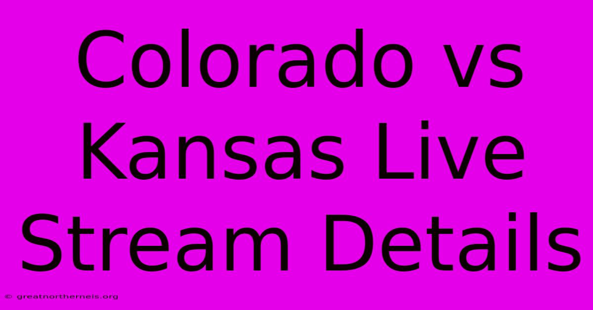 Colorado Vs Kansas Live Stream Details