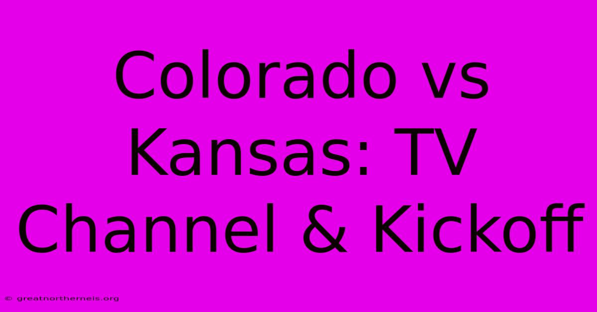 Colorado Vs Kansas: TV Channel & Kickoff