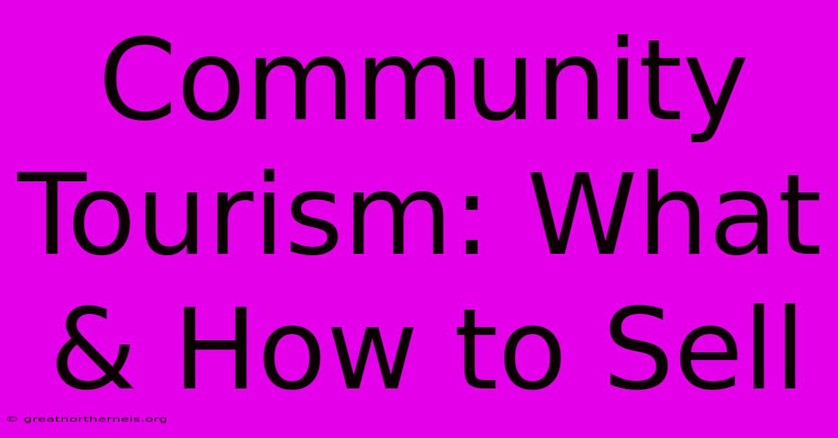 Community Tourism: What & How To Sell