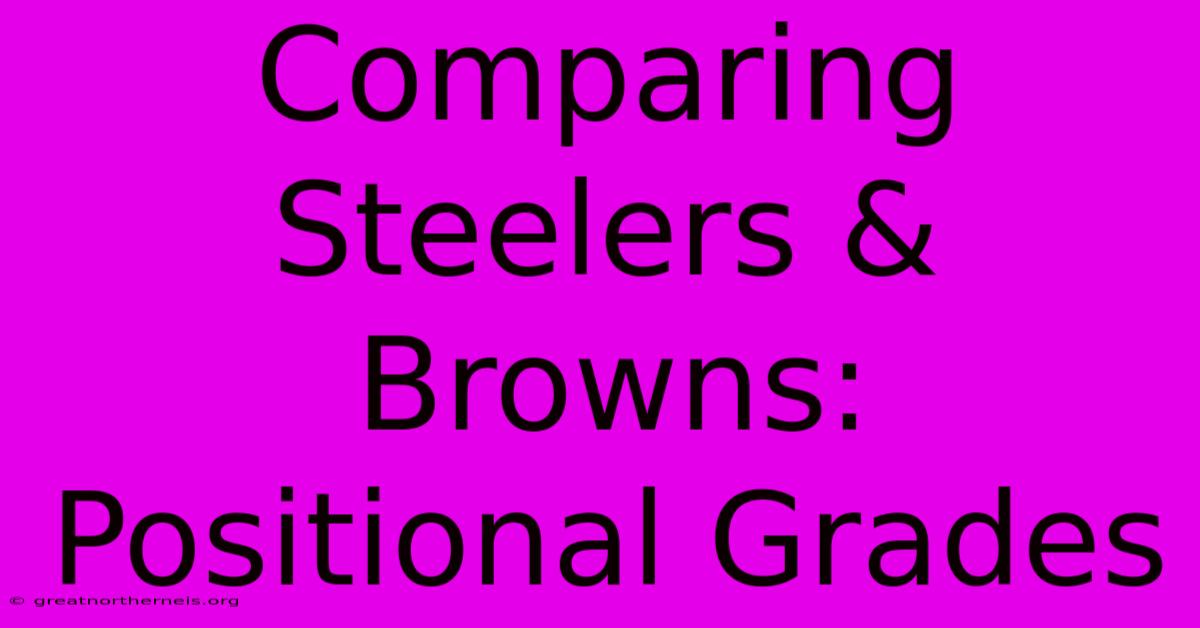 Comparing Steelers & Browns: Positional Grades