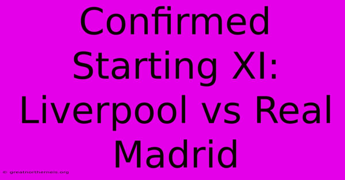 Confirmed Starting XI: Liverpool Vs Real Madrid