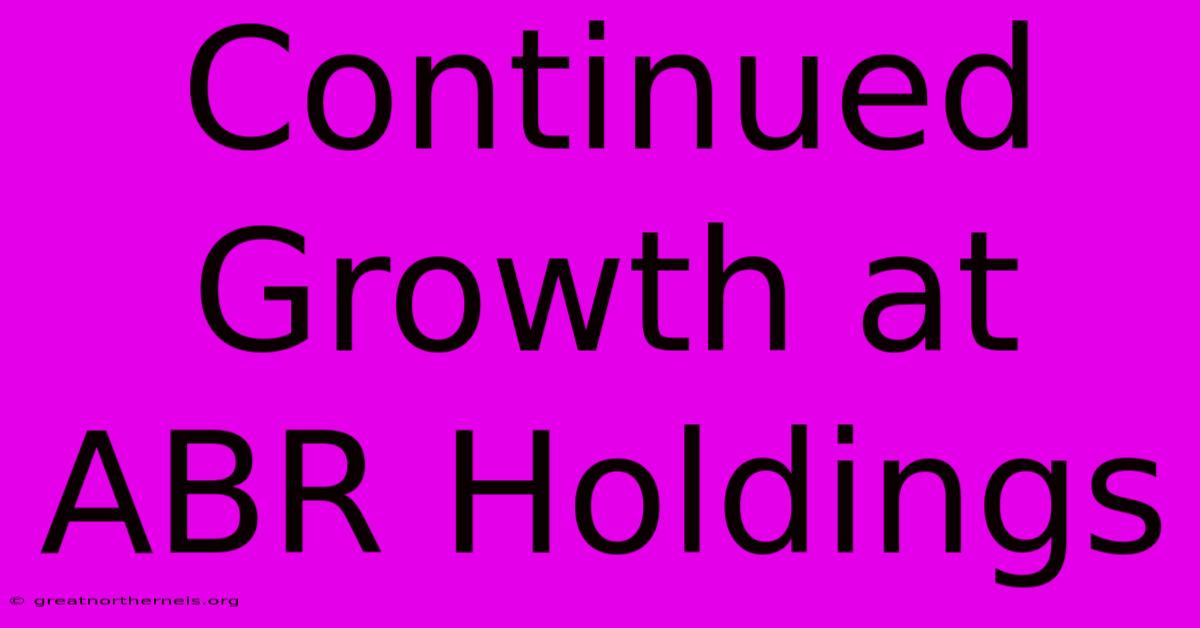 Continued Growth At ABR Holdings