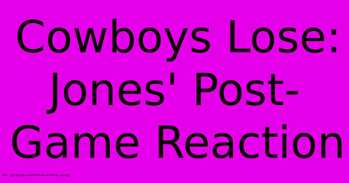 Cowboys Lose: Jones' Post-Game Reaction