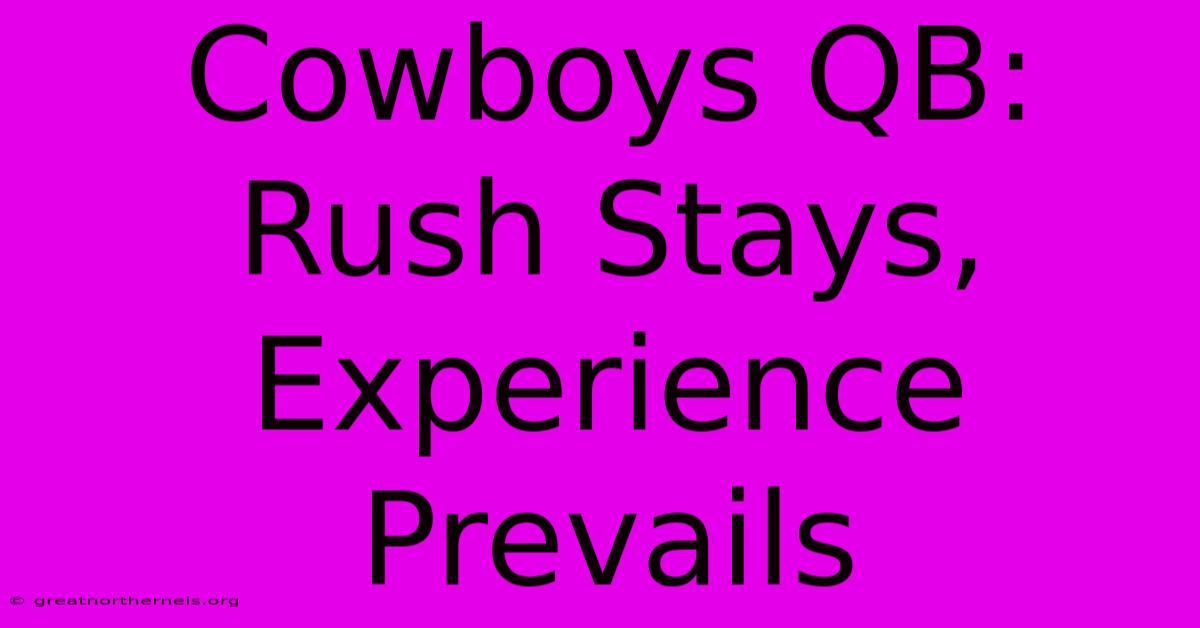 Cowboys QB: Rush Stays, Experience Prevails