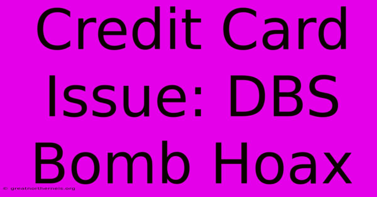 Credit Card Issue: DBS Bomb Hoax