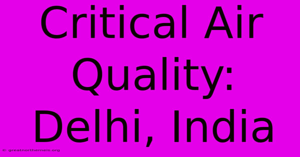 Critical Air Quality: Delhi, India