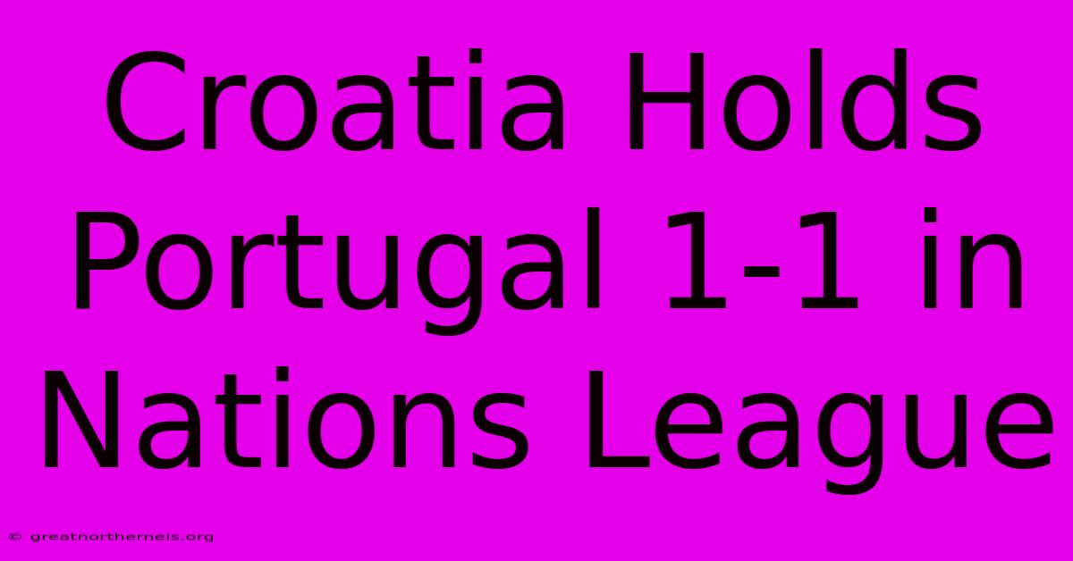 Croatia Holds Portugal 1-1 In Nations League