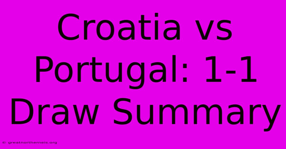 Croatia Vs Portugal: 1-1 Draw Summary