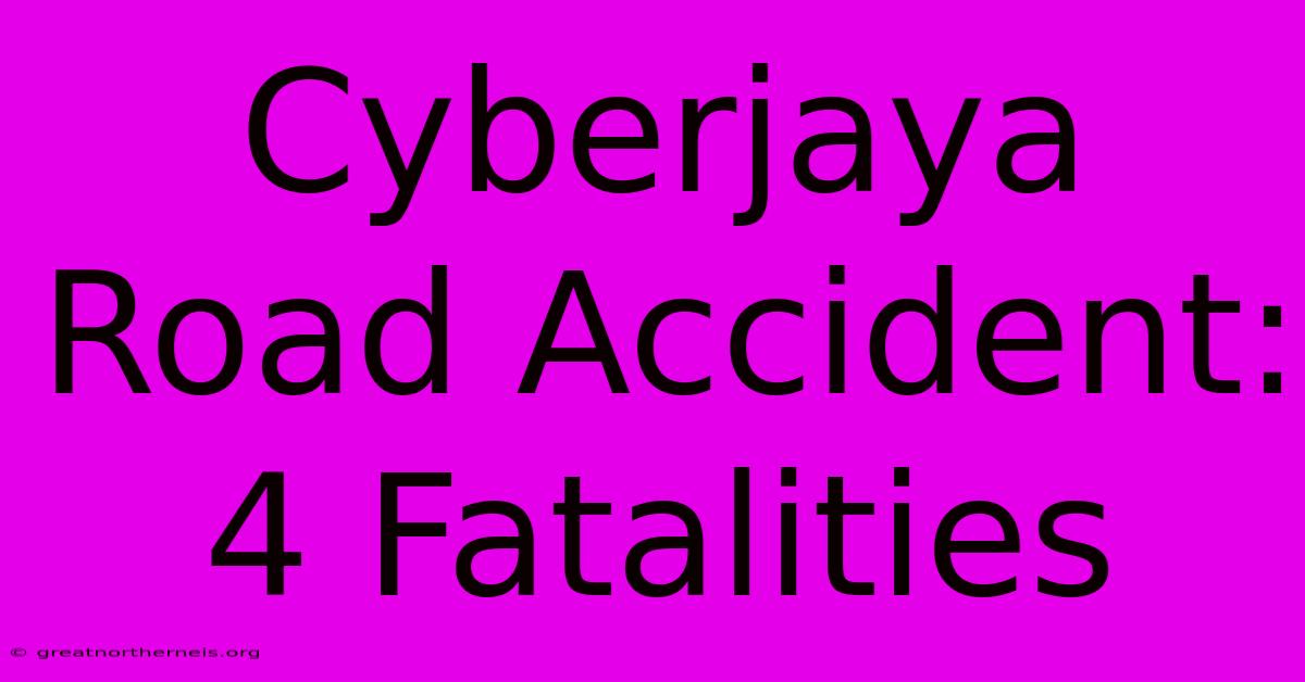 Cyberjaya Road Accident: 4 Fatalities