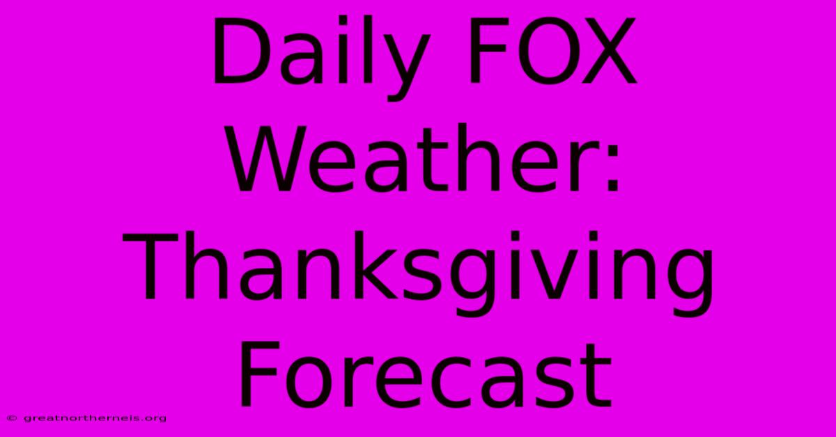 Daily FOX Weather: Thanksgiving Forecast