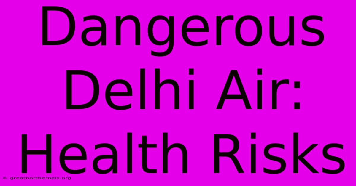 Dangerous Delhi Air: Health Risks