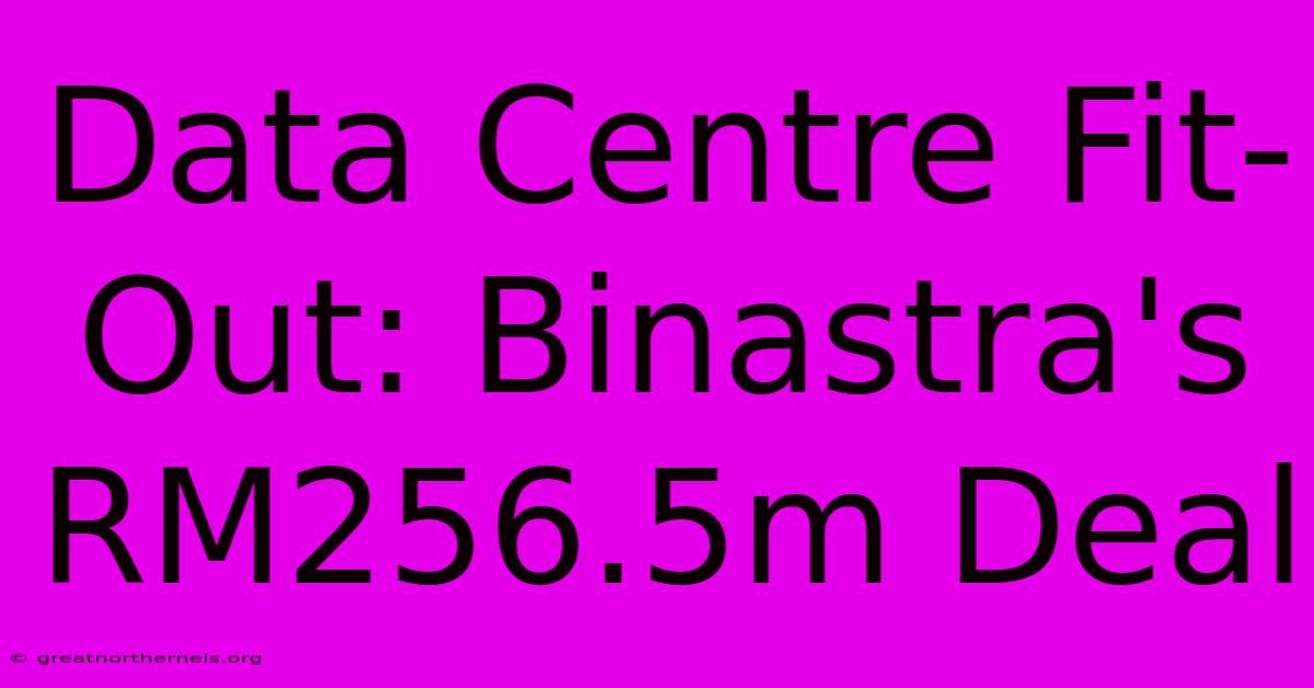 Data Centre Fit-Out: Binastra's RM256.5m Deal