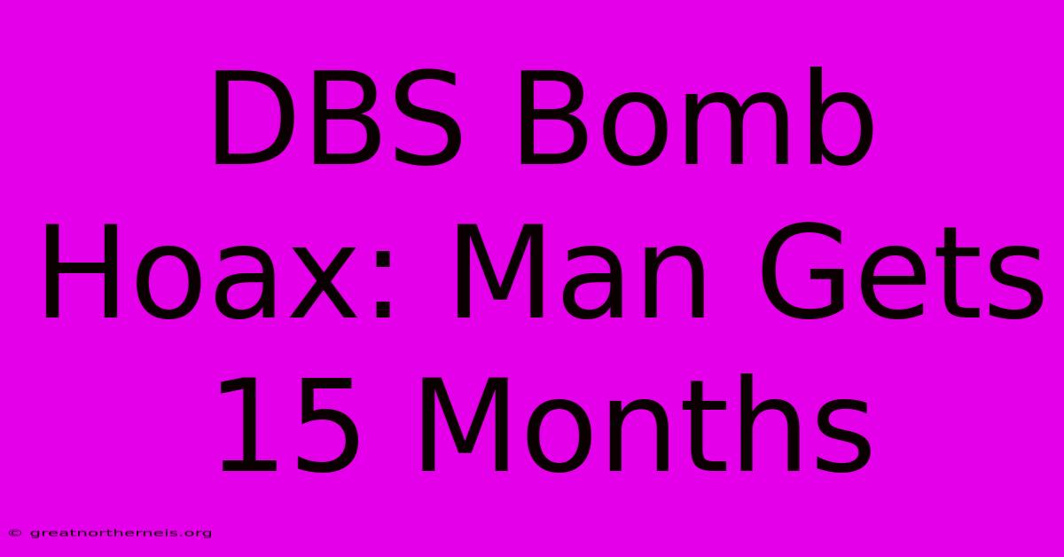 DBS Bomb Hoax: Man Gets 15 Months