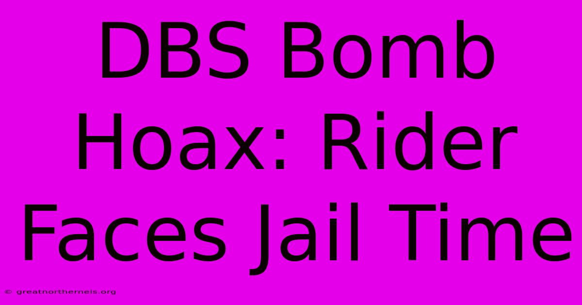 DBS Bomb Hoax: Rider Faces Jail Time