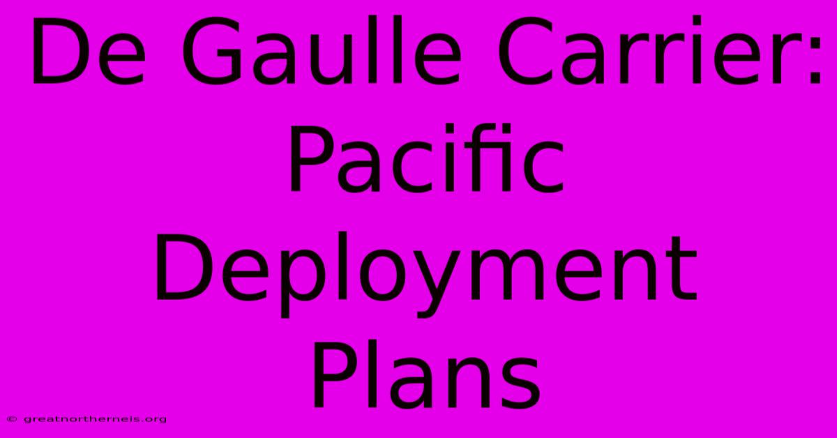 De Gaulle Carrier: Pacific Deployment Plans