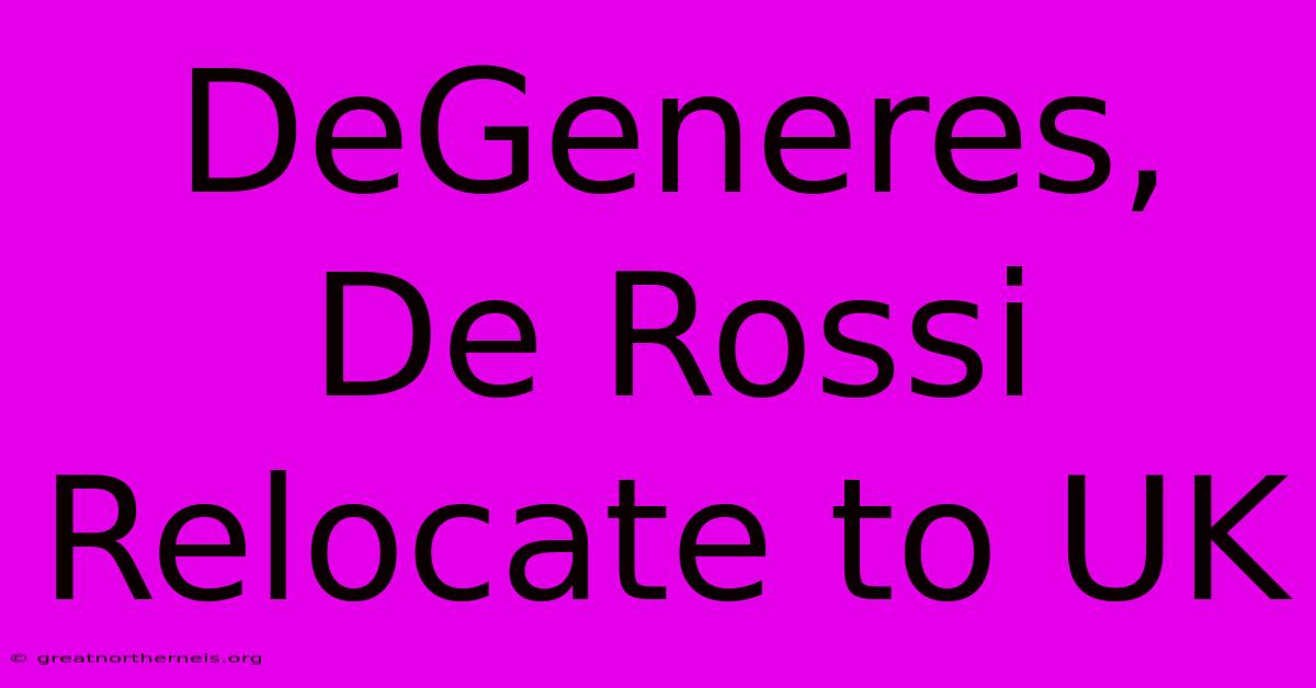 DeGeneres, De Rossi Relocate To UK